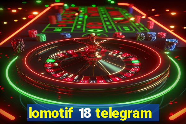 lomotif 18 telegram