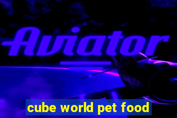 cube world pet food