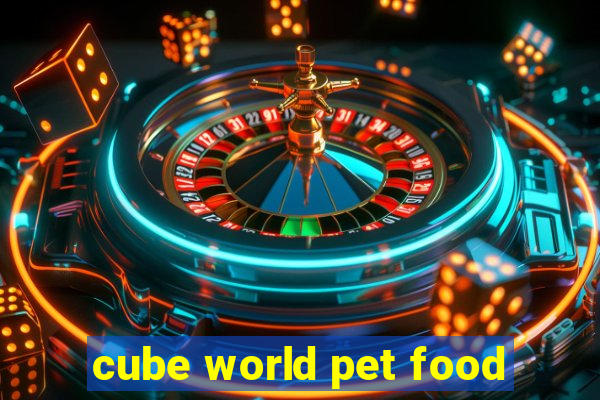 cube world pet food