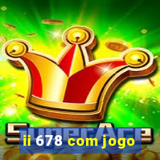 ii 678 com jogo