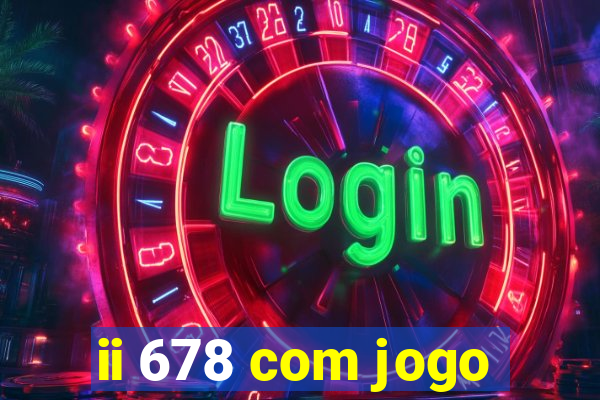 ii 678 com jogo