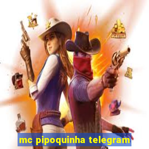 mc pipoquinha telegram