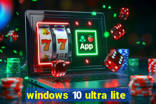 windows 10 ultra lite