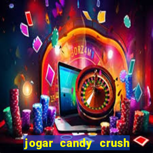 jogar candy crush saga no facebook