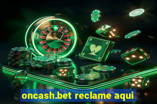 oncash.bet reclame aqui