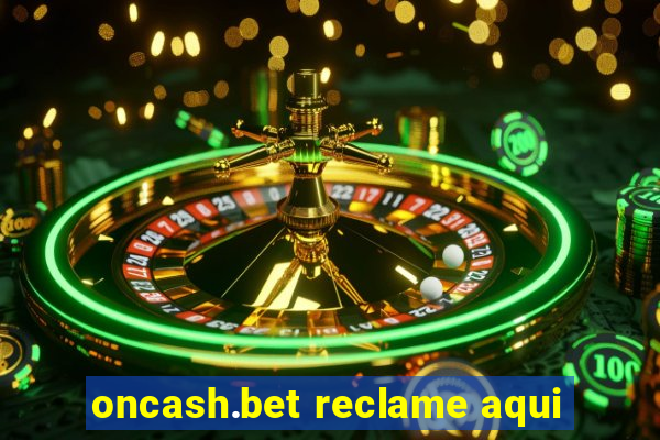 oncash.bet reclame aqui