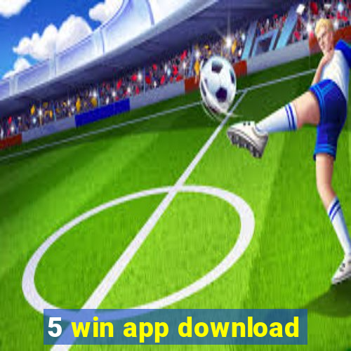 5 win app download