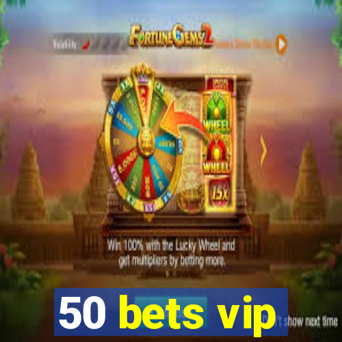 50 bets vip