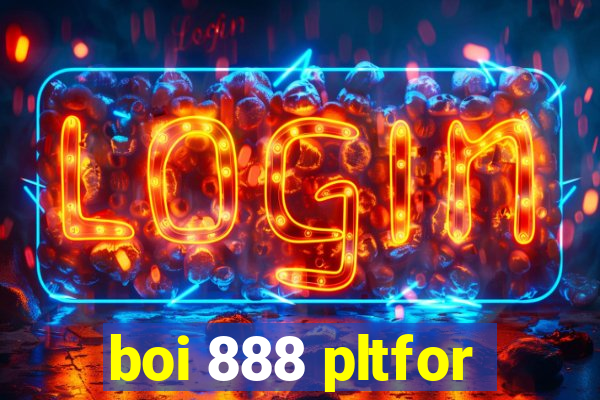 boi 888 pltfor