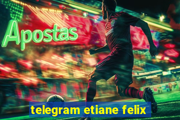 telegram etiane felix