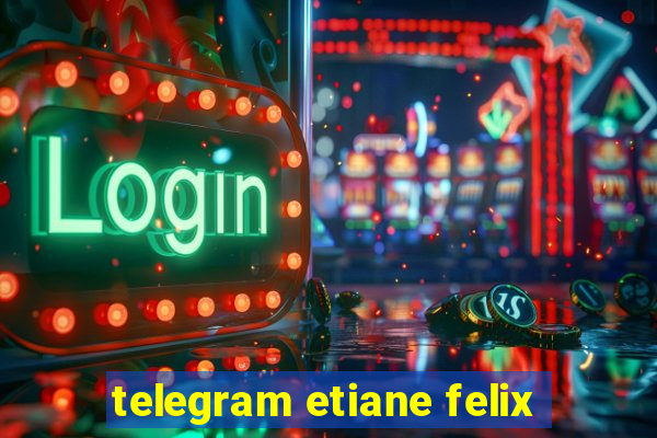 telegram etiane felix