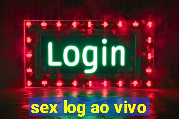 sex log ao vivo