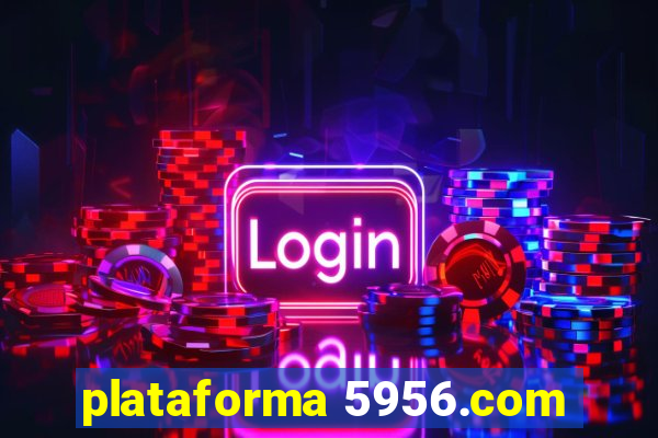 plataforma 5956.com