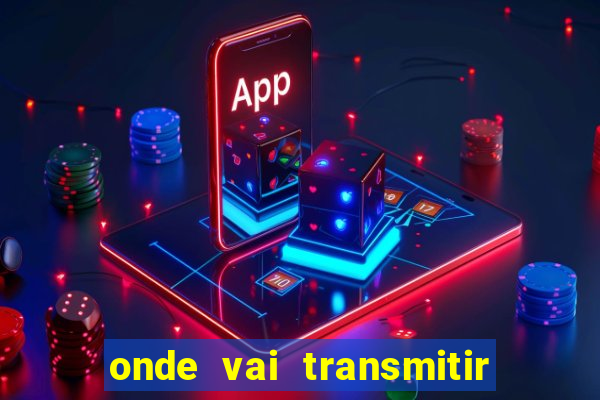 onde vai transmitir o jogo do brasil hoje