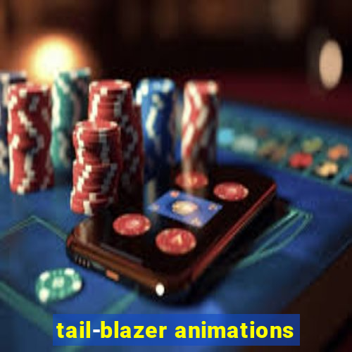 tail-blazer animations