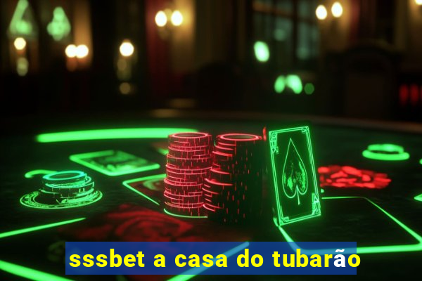 sssbet a casa do tubarão