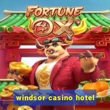 windsor casino hotel