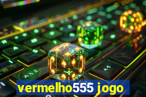 vermelho555 jogo