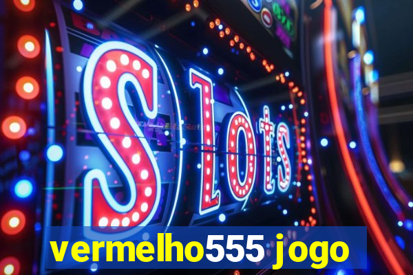 vermelho555 jogo