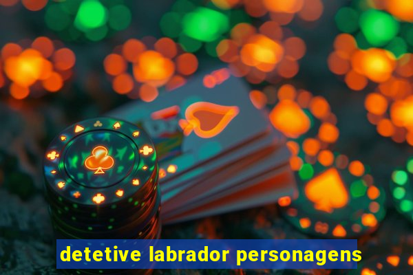 detetive labrador personagens