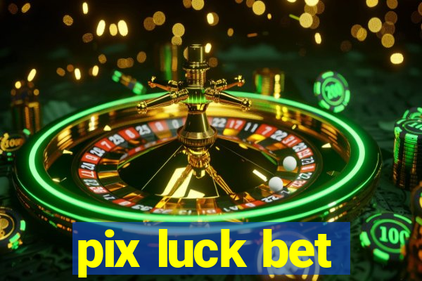 pix luck bet