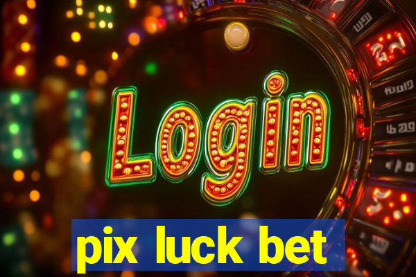 pix luck bet