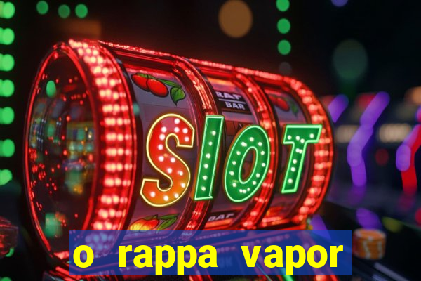 o rappa vapor barato letra