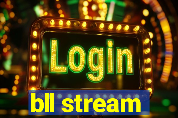 bll stream