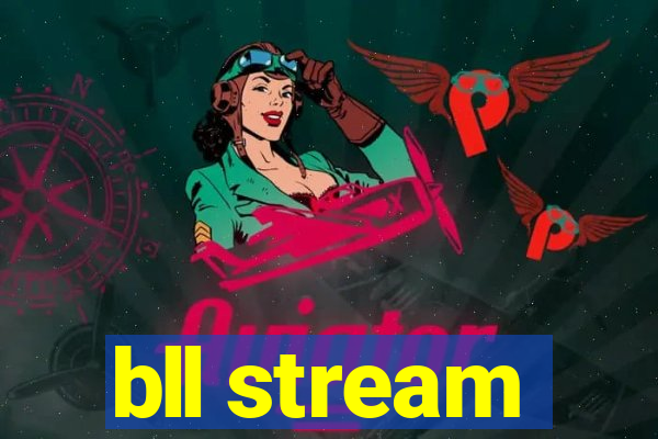 bll stream