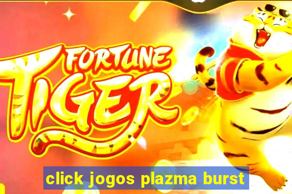 click jogos plazma burst