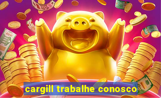 cargill trabalhe conosco