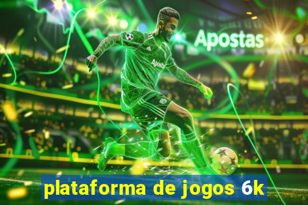 plataforma de jogos 6k