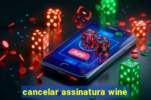 cancelar assinatura wine