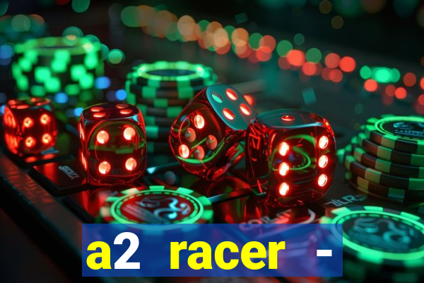 a2 racer - riscando o asfalto assistir