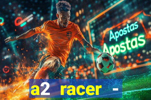 a2 racer - riscando o asfalto assistir