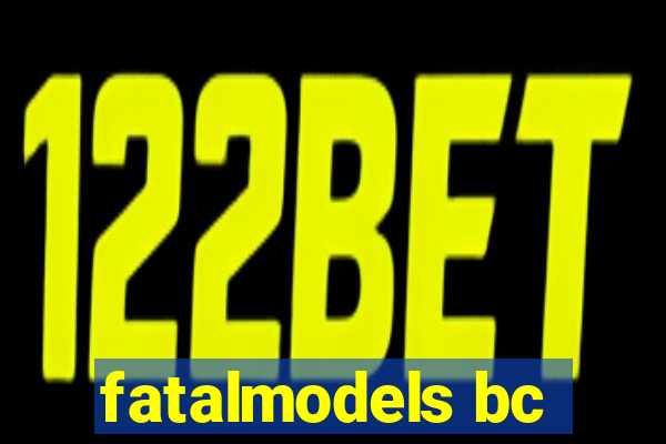 fatalmodels bc