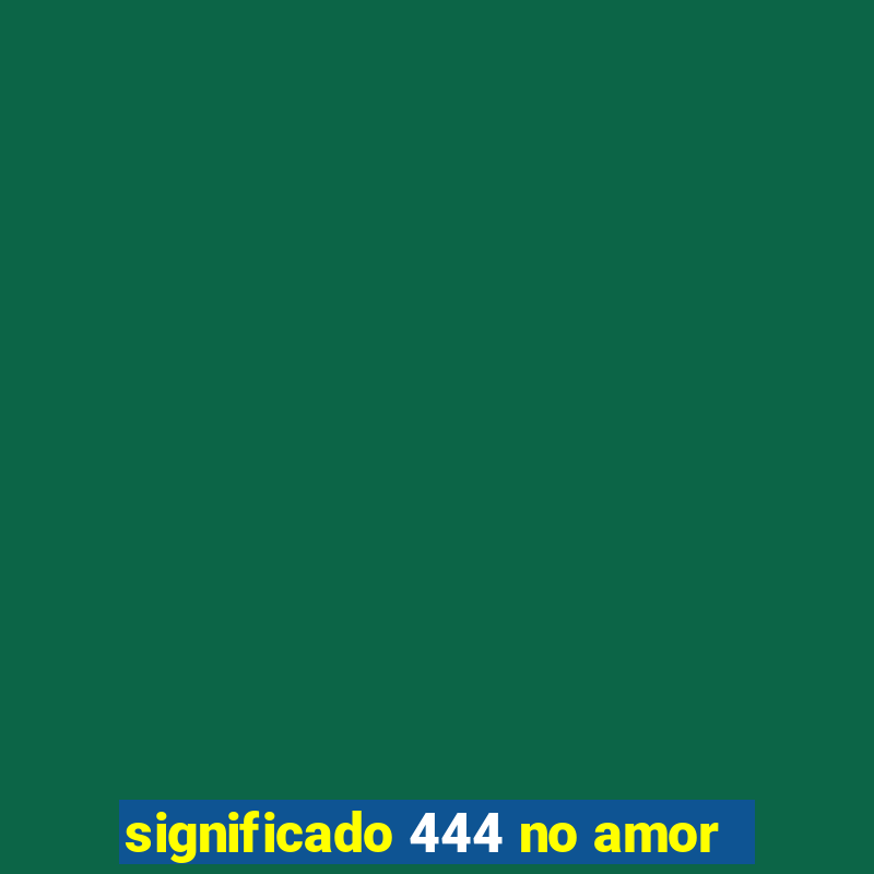 significado 444 no amor