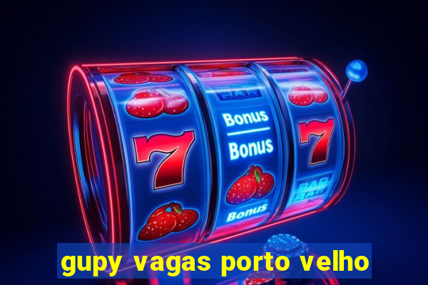 gupy vagas porto velho