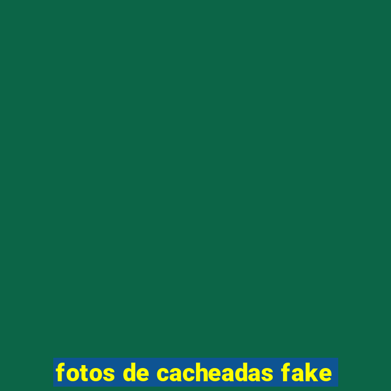 fotos de cacheadas fake