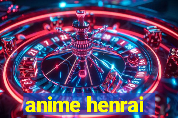 anime henrai