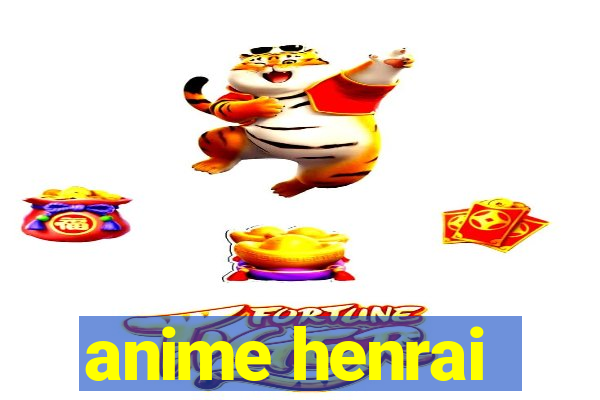 anime henrai