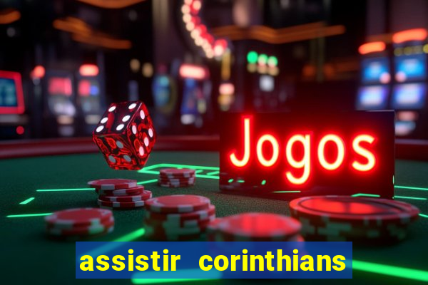 assistir corinthians futebol play hd