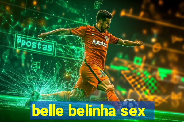 belle belinha sex