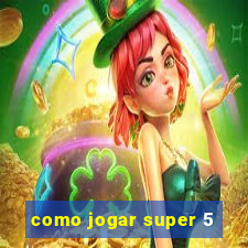 como jogar super 5