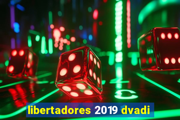 libertadores 2019 dvadi