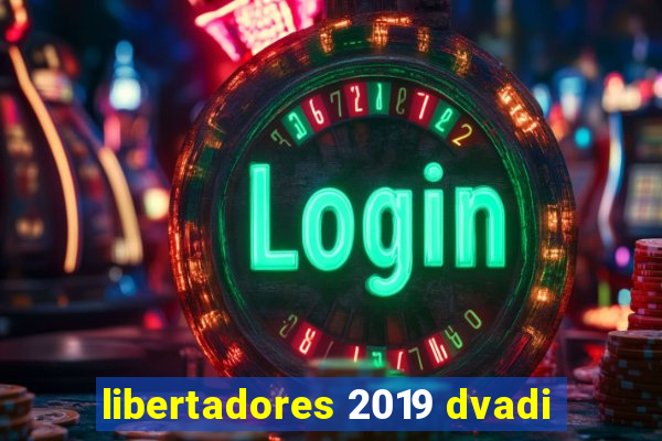 libertadores 2019 dvadi