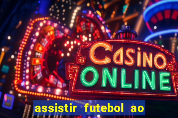 assistir futebol ao vivo sem travar