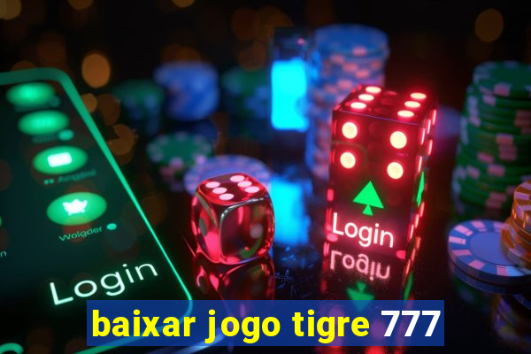 baixar jogo tigre 777