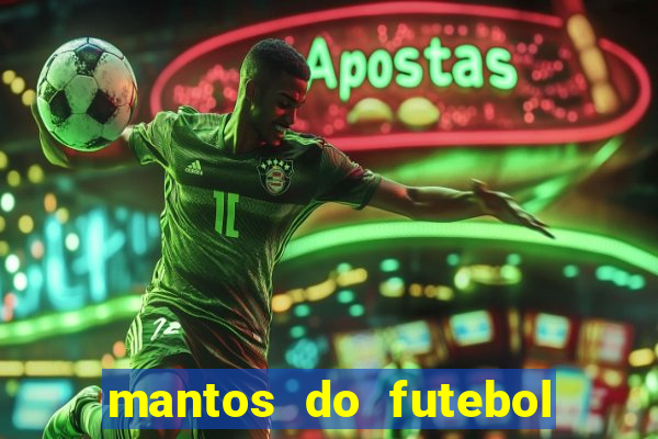 mantos do futebol jogos de hoje na tv