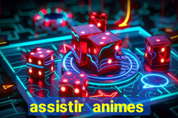 assistir animes online dublado